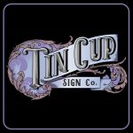 Tin Cup Sign Co.